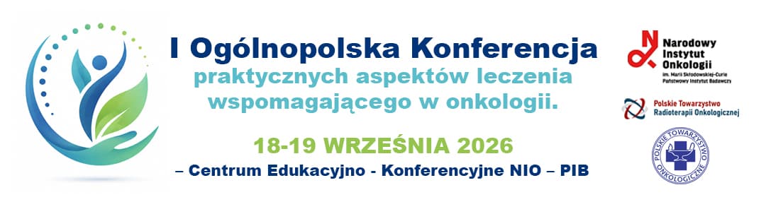 I Ogólnopolska Konferencja praktycznych aspektów leczenia wspomagającego w onkologii